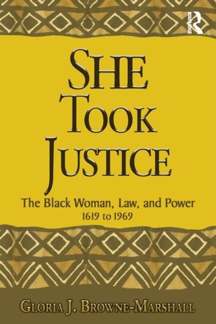 She Took Justice : The Black Woman, Law, and Power – 1619 to 1969