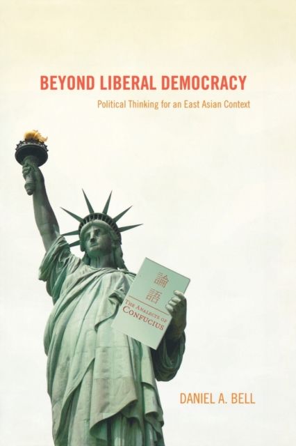Beyond Liberal Democracy : Political Thinking for an East Asian Context