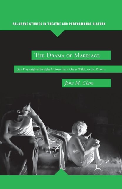 The Drama of Marriage : Gay Playwrights/Straight Unions from Oscar Wilde to the Present
