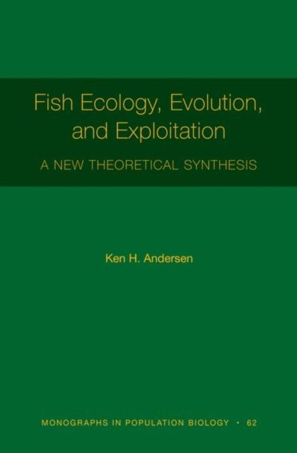 Fish Ecology, Evolution, and Exploitation : A New Theoretical Synthesis