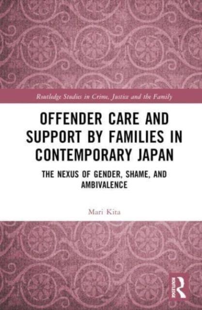 Offender Care and Support by Families in Contemporary Japan : The Nexus of Gender, Shame, and Ambivalence