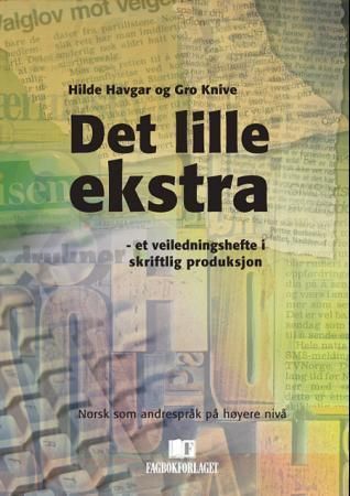 Det lille ekstra : et veiledningshefte i skriftlig produksjon : norsk som andrespråk på høyere nivå