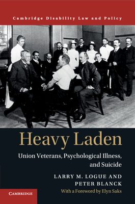 Heavy Laden : Union Veterans, Psychological Illness, and Suicide