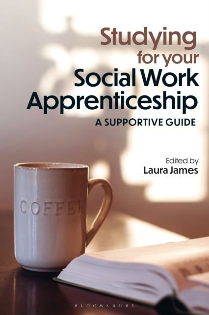 Studying for your Social Work Apprenticeship : A Supportive Guide