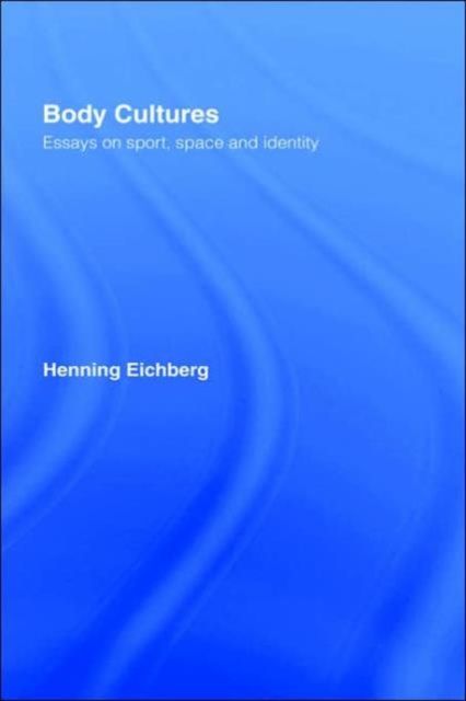 Body Cultures : Essays on Sport, Space & Identity by Henning Eichberg