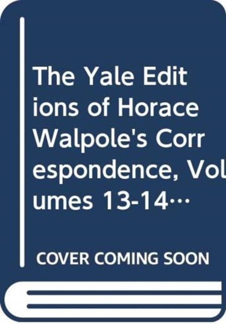 The Yale Editions of Horace Walpole's Correspondence, Volumes 13-14 : With Thomas Gray, Richard West, and Thomas Ashton, I; With Thomas Gray, II