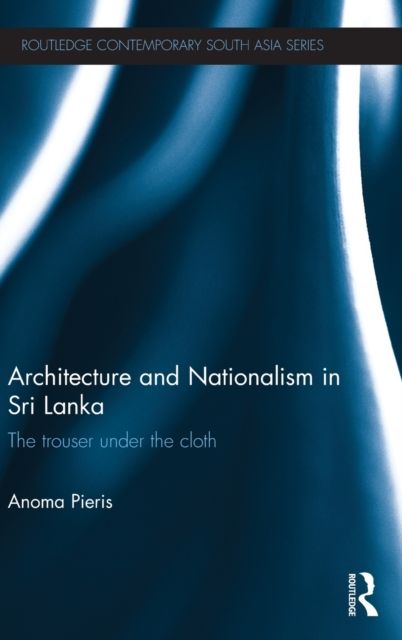 Architecture and Nationalism in Sri Lanka : The Trouser Under the Cloth