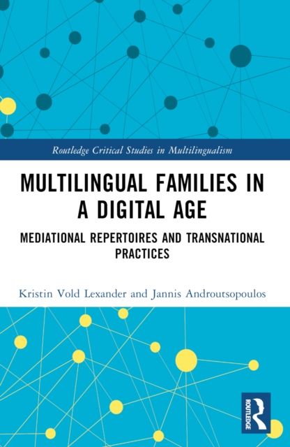 Multilingual Families in a Digital Age : Mediational Repertoires and Transnational Practices