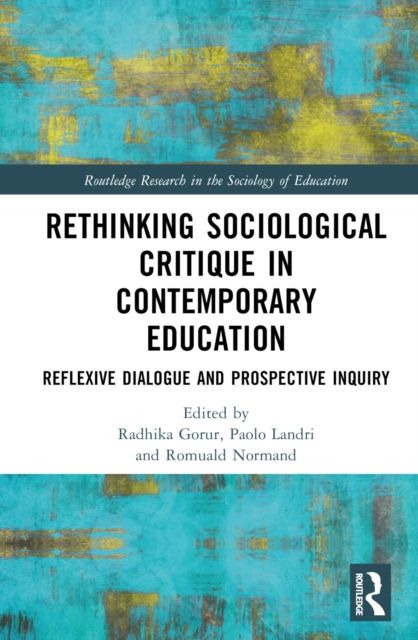 Rethinking Sociological Critique in Contemporary Education : Reflexive Dialogue and Prospective Inquiry