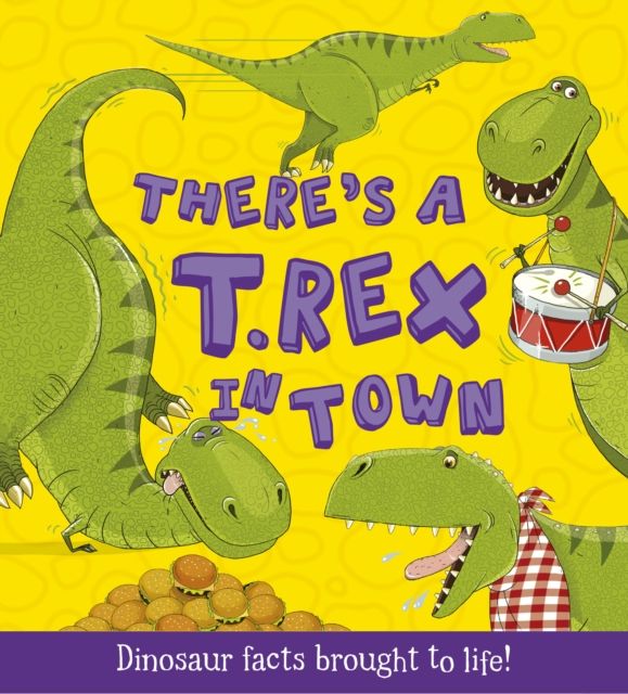 There's a T-Rex in Town : Dinosaur Facts Brought to Life!
