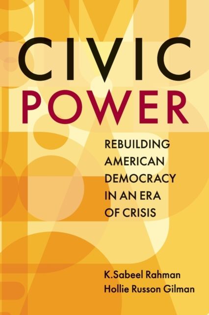 Civic Power : Rebuilding American Democracy in an Era of Crisis