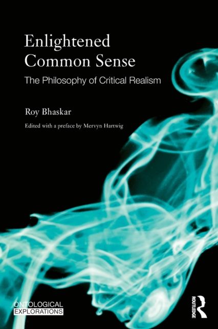 Enlightened Common Sense : The Philosophy of Critical Realism