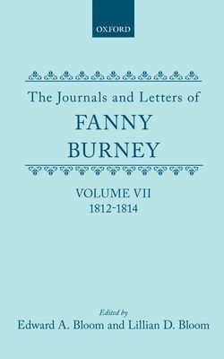 The Journals and Letters of Fanny Burney (Madame d'Arblay): Volume VII: 1812-1814 : Letters 632-834