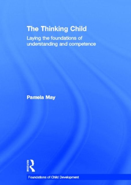 The Thinking Child : Laying the foundations of understanding and competence
