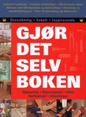 Gjør det selv boken : alt du trenger å vite for å gjøre  hjemmet ditt til din drømmebolig