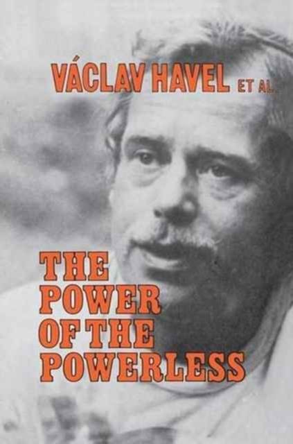 The Power of the Powerless : Citizens Against the State in Central Eastern Europe