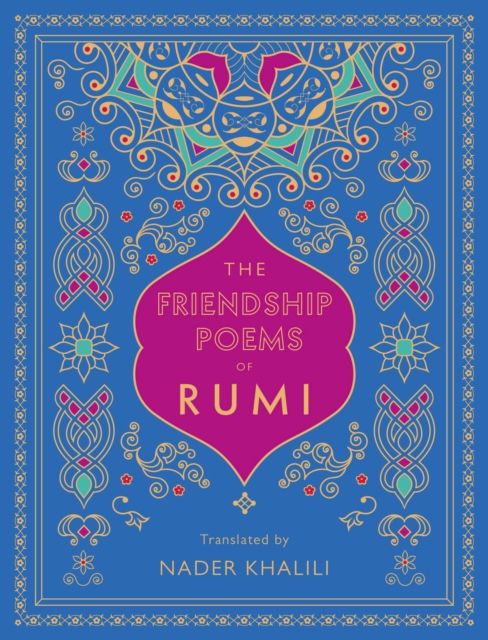 The Friendship Poems of Rumi : Translated by Nader Khalili