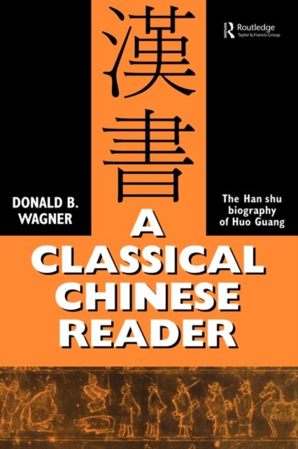 A Classical Chinese Reader : The Han Shu biography of Huo Guang