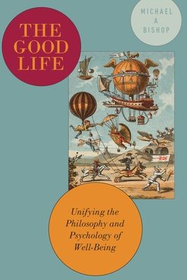 Forsidebilde av The Good Life : Unifying the Philosophy and Psychology of Well-Being
