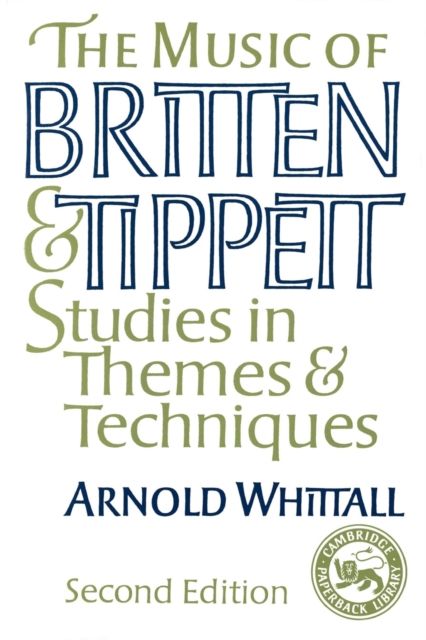 The Music of Britten and Tippett : Studies in Themes and Techniques