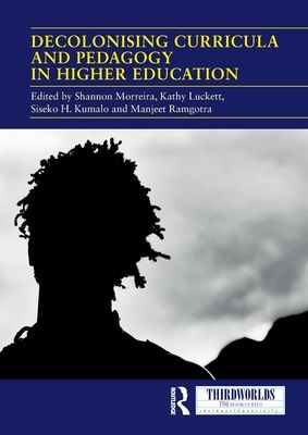 Decolonising Curricula and Pedagogy in Higher Education : Bringing Decolonial Theory into Contact with Teaching Practice