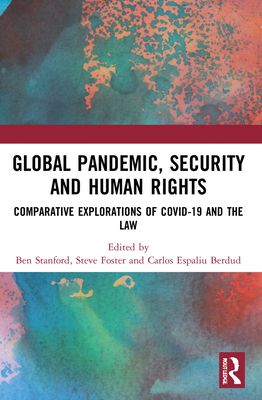 Global Pandemic, Security and Human Rights : Comparative Explorations of COVID-19 and the Law