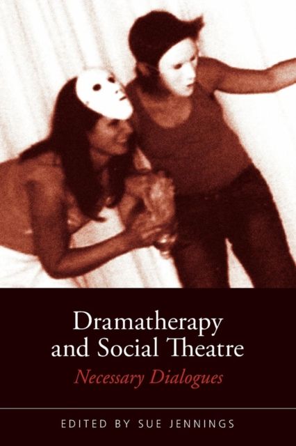 Dramatherapy and Social Theatre : Necessary Dialogues