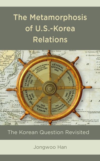 The Metamorphosis of U.S.-Korea Relations : The Korean Question Revisited