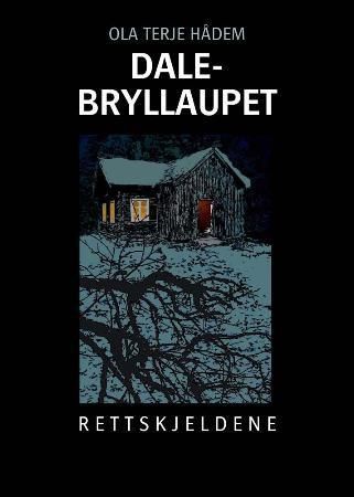 Dale-bryllaupet : rettskjeldene : ei samling av rettsdokumenta om det blodige bryllaupet i Valdres 6. desember 1823