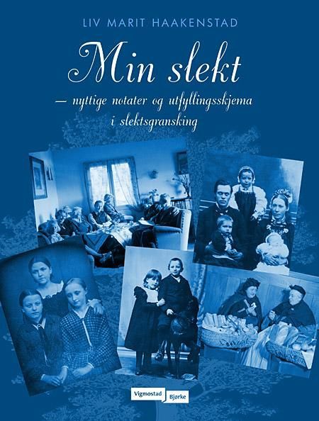 Min slekt : nyttige notater og utfyllingsskjema i slektsgransking