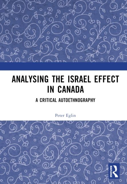 Analysing the Israel Effect in Canada : A Critical AutoEthnography