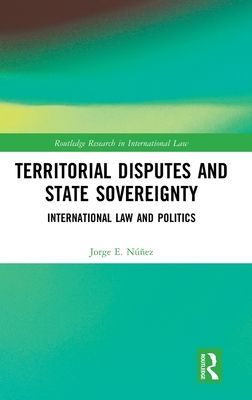 Territorial Disputes and State Sovereignty : International Law and Politics