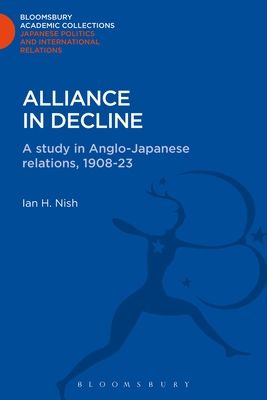 Alliance in Decline : A Study of Anglo-Japanese Relations, 1908-23
