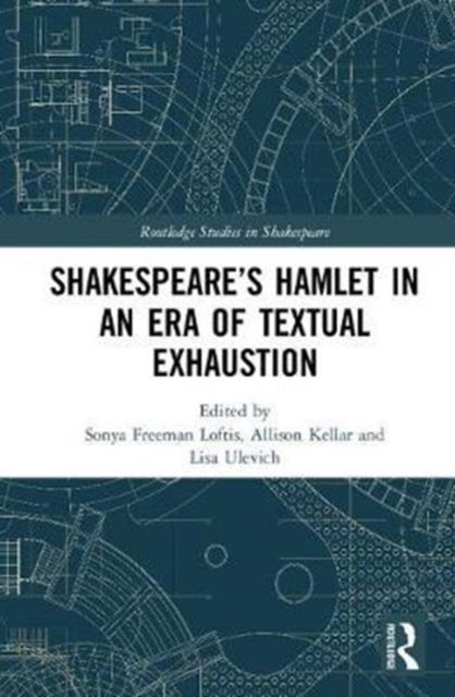 SHAKESPEARE’S HAMLET IN AN ERA OF TEXTUAL EXHAUSTION