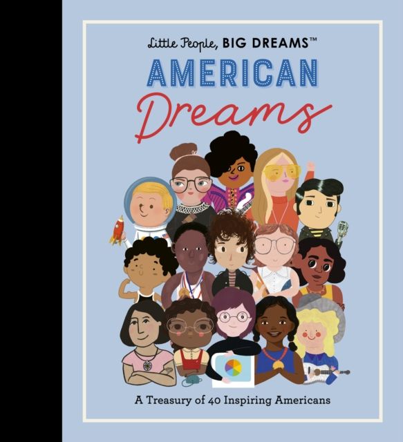 Little People, BIG DREAMS: American Dreams : A Treasury of 40 Inspiring Americans