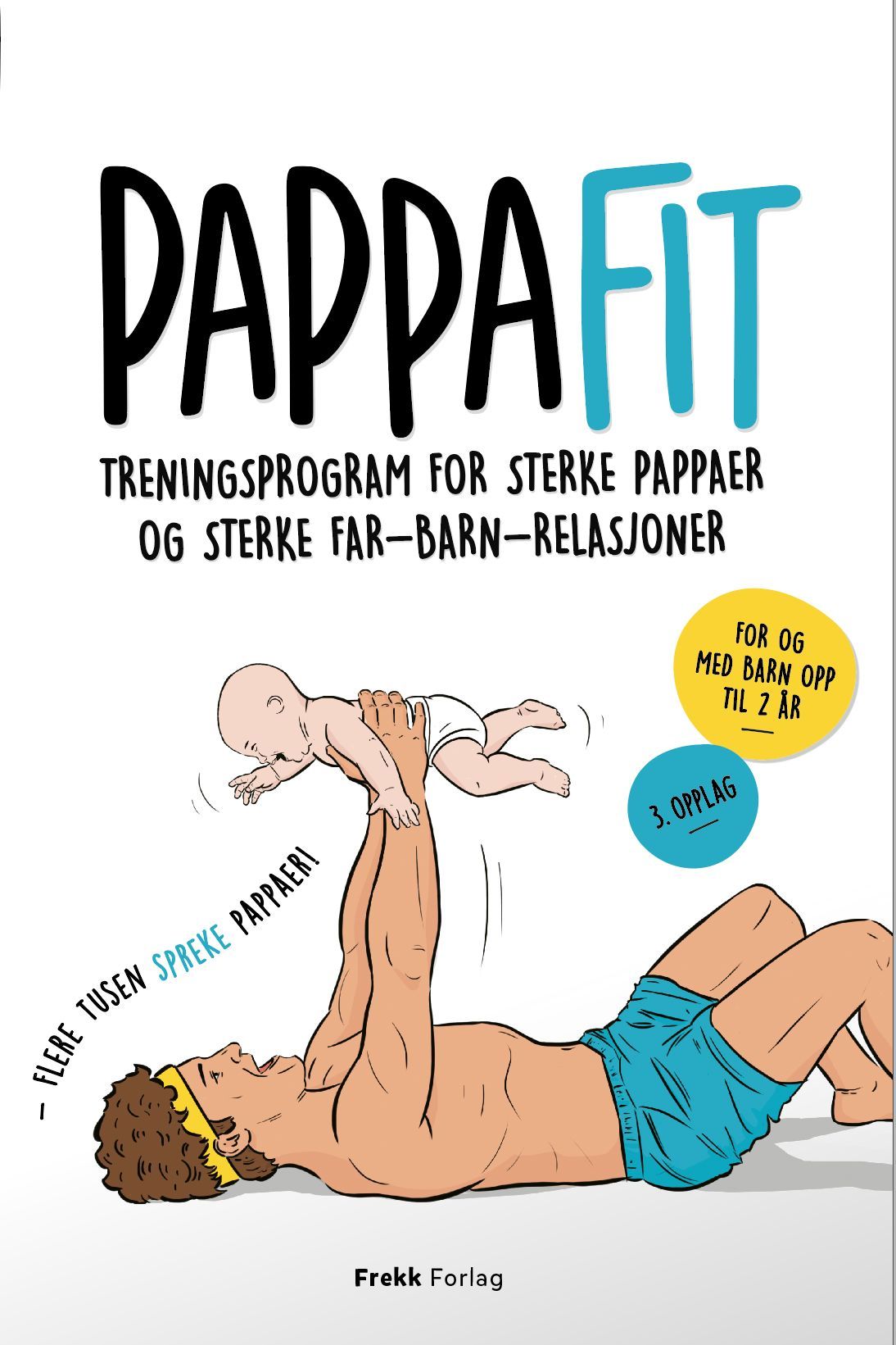 PappaFit : treningsprogram for sterke pappaer og sterke far-barn-relasjoner : for og med barn opp til 2 år