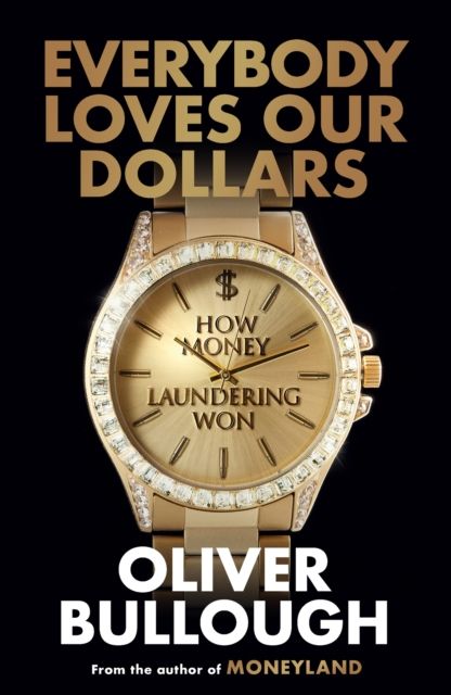 Everybody Loves Our Dollars : How Money Laundering Won