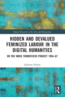 Hidden and Devalued Feminized Labour in the Digital Humanities : On the Index Thomisticus Project 1954-67