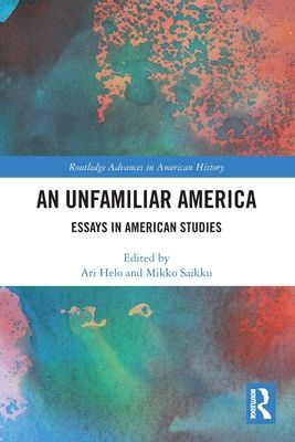 An Unfamiliar America : Essays in American Studies