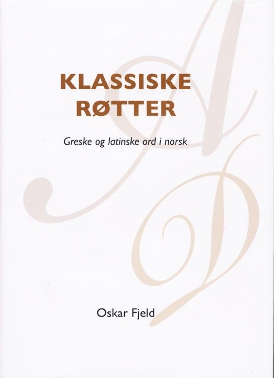 Klassiske røtter : greske og latinske ord i norsk