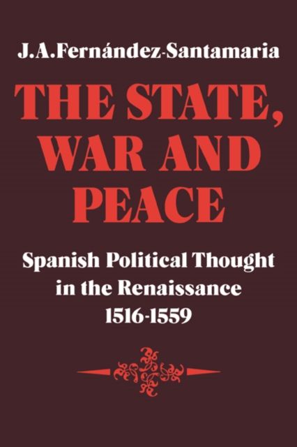 The State, War and Peace : Spanish Political Thought in the Renaissance 1516–1559