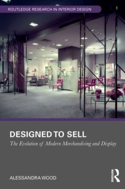 Designed to Sell : The Evolution of Modern Merchandising and Display