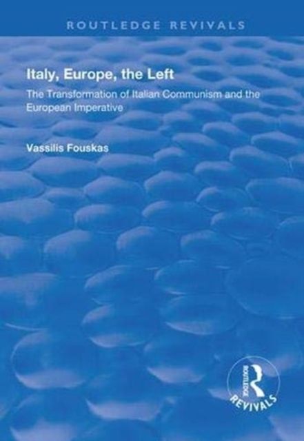 Italy, Europe, The Left : The Transformation of Italian Communism and the European Imperative