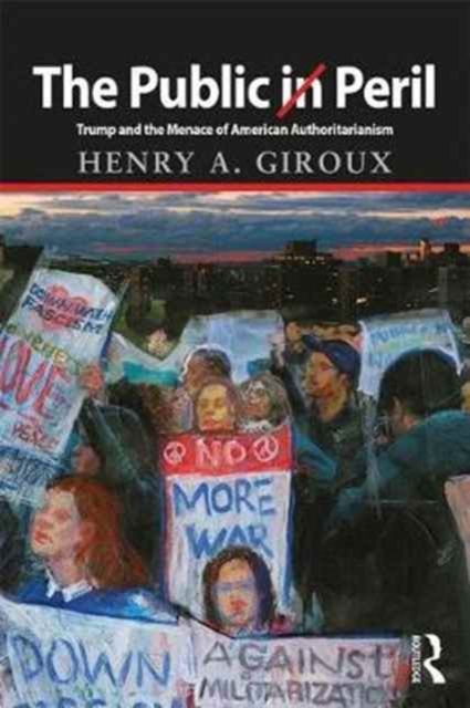 The Public in Peril : Trump and the Menace of American Authoritarianism