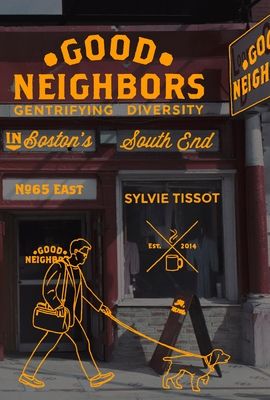 Good Neighbors : Gentrifying Diversity in Boston’s South End