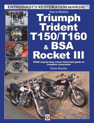 How to Restore Triumph Trident T150/T160 & Bsa Rocket III : Your Step-by-Step Colour Illustrated Guide to Complete Restoration