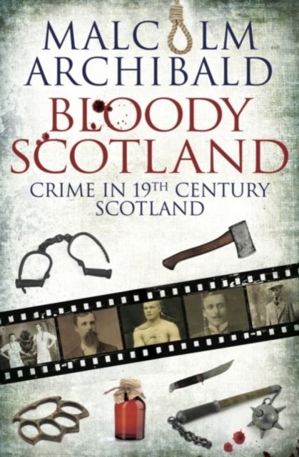 Bloody Scotland : Crime in 19th Century Scotland