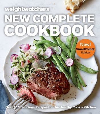 Weight Watchers New Complete Cookbook : Over 500 Delicious Recipes for the Healthy Cook's Kitchen: Smartpoints Edition