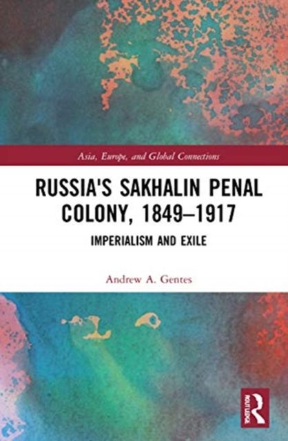 Russia's Sakhalin Penal Colony, 1849–1917 : Imperialism and Exile