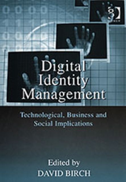 Digital Identity Management : Technological, Business and Social Implications